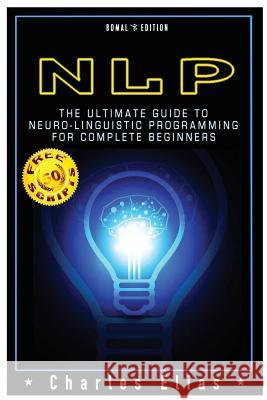 Neuro Linguistic Programming: NLP: Neuro Linguistic Programming & Mind Control Elias, Charles 9781507624944 Createspace - książka