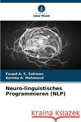 Neuro-linguistisches Programmieren (NLP) Fouad A S Soliman Karima A Mahmoud  9786205779088 Verlag Unser Wissen - książka