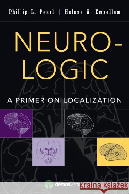 Neuro-Logic: A Primer on Localization Pearl, Phillip L. 9781620700419 Demos Medical Publishing - książka