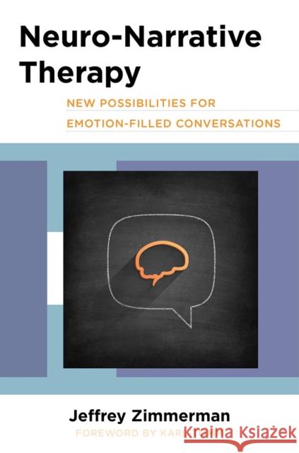 Neuro-Narrative Therapy: New Possibilities for Emotion-Filled Conversations Zimmerman, Jeffrey 9780393711370 John Wiley & Sons - książka