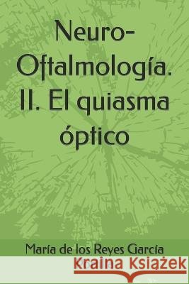 Neuro-Oftalmología. II. El quiasma óptico García Expósito, Luís, García Portilla, María de Los Reyes 9798839143739 Independently Published - książka