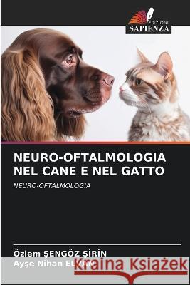 Neuro-Oftalmologia Nel Cane E Nel Gatto OEzlem Şengoez Şirin Ayşe Nihan Elvan  9786205965412 Edizioni Sapienza - książka