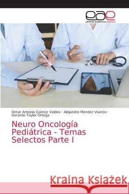 Neuro Oncología Pediátrica - Temas Selectos Parte I Gomez Valdes, Omar Antonio 9786203872989 Editorial Academica Espanola - książka