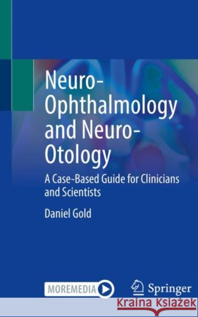 Neuro-Ophthalmology and Neuro-Otology: A Case-Based Guide for Clinicians and Scientists Daniel Gold 9783030768744 Springer Nature Switzerland AG - książka