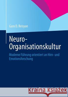 Neuro-Organisationskultur: Moderne Führung Orientiert an Hirn- Und Emotionsforschung Reisyan, Garo D. 9783642384738 Springer Gabler - książka