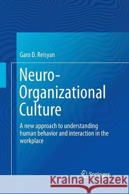 Neuro-Organizational Culture: A New Approach to Understanding Human Behavior and Interaction in the Workplace Reisyan, Garo D. 9783319367378 Springer - książka