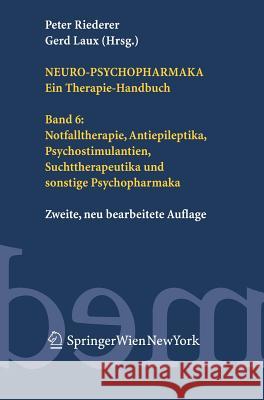 Neuro-Psychopharmaka Ein Therapie-Handbuch: Band 6: Notfalltherapie, Antiepileptika, Psychostimulantien, Suchttherapeutika und Sonstige Psychopharmaka Riederer, Peter 9783211229569 Rialp - książka