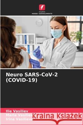 Neuro SARS-CoV-2 (COVID-19) Ilie Vasiliev Maria Vasilieva Irina Vasilieva 9786207625918 Edicoes Nosso Conhecimento - książka
