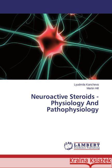 Neuroactive Steroids - Physiology And Pathophysiology Kancheva, Lyudmila; Hill, Martin 9783659446054 LAP Lambert Academic Publishing - książka