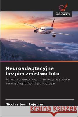 Neuroadaptacyjne bezpieczenstwo lotu Lejeune, Nicolas Jean 9786209099588 Wydawnictwo Nasza Wiedza - książka