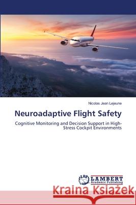 Neuroadaptive Flight Safety Lejeune, Nicolas Jean 9786208456542 LAP Lambert Academic Publishing - książka