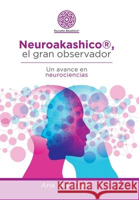 Neuroakashico(R), El Gran Observador: Un Avance En Neurociencias Ana Silvia Lara 9781982255039 Balboa Press - książka