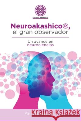 Neuroakashico(R), El Gran Observador: Un Avance En Neurociencias Ana Silvia Lara 9781982255046 Balboa Press - książka