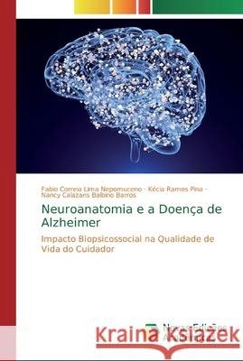 Neuroanatomia e a Doença de Alzheimer Correia Lima Nepomuceno, Fabio 9786139808144 Novas Edicioes Academicas - książka