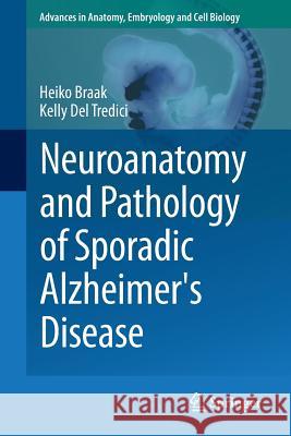 Neuroanatomy and Pathology of Sporadic Alzheimer's Disease Heiko Braak Kelly De 9783319126784 Springer - książka