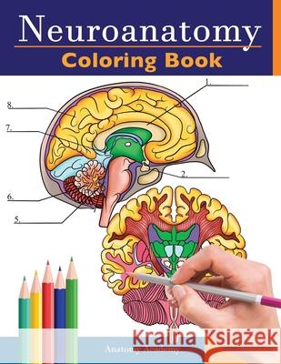 Neuroanatomy Coloring Book: Incredibly Detailed Self-Test Human Brain Coloring Book for Neuroscience Perfect Gift for Medical School Students, Nur Academy, Anatomy 9781838188610 LIGHTNING SOURCE UK LTD - książka