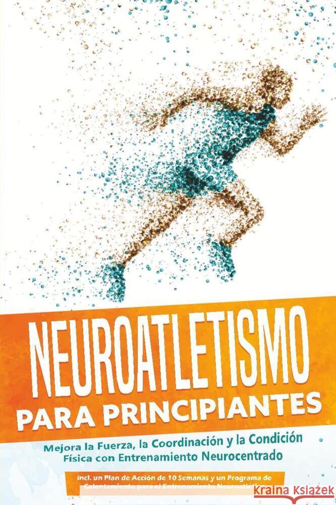 Neuroatletismo para Principiantes: Mejora la Fuerza, la Coordinación y la Condición Física con Entrenamiento Neurocentrado - Incluyendo un Plan de Acción de 10 Semanas y un Programa de Calentamiento p Roden, Phillip 9783757636197 Edition Lunerion - książka