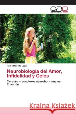 Neurobiología del Amor, Infidelidad y Celos Montilla López, Pedro 9783659063473 Editorial Acad Mica Espa Ola - książka