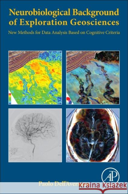 Neurobiological Background of Exploration Geosciences: New Methods for Data Analysis Based on Cognitive Criteria Paolo Dell'aversana 9780128104804 Academic Press - książka