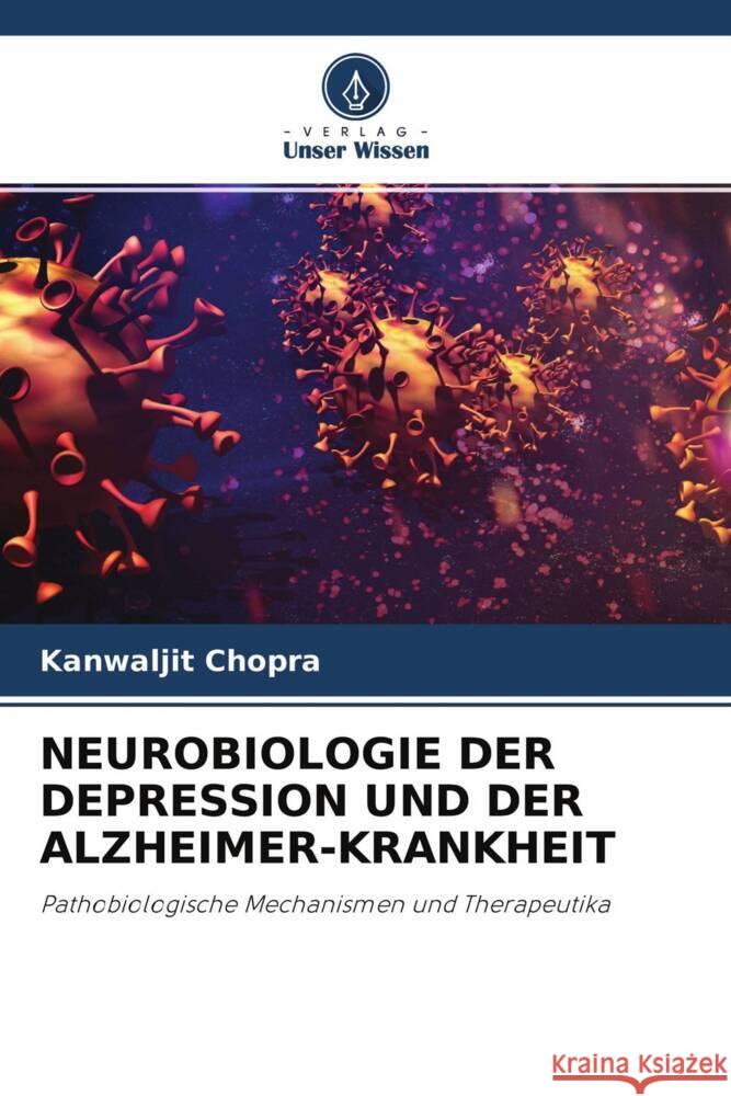 NEUROBIOLOGIE DER DEPRESSION UND DER ALZHEIMER-KRANKHEIT Chopra, Kanwaljit 9786202904056 Verlag Unser Wissen - książka