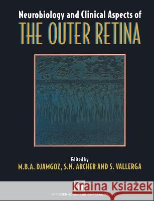 Neurobiology and Clinical Aspects of the Outer Retina M. B. Djamgoz S. Archer S. Vallerga 9789401042376 Springer - książka