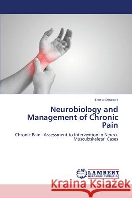 Neurobiology and Management of Chronic Pain Dhanani, Sneha 9786208224974 LAP Lambert Academic Publishing - książka