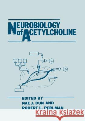 Neurobiology of Acetylcholine Nae J. Dun Robert L. Perlman 9781468452686 Springer - książka