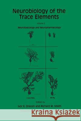 Neurobiology of the Trace Elements: Volume 2: Neurotoxicology and Neuropharmacology Dreosti, Ivor E. 9781475759594 Humana Press - książka