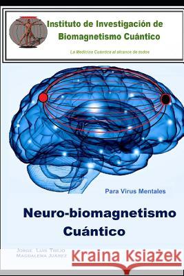 Neurobiomagnetismo Cuántico: Para virus mentales Trejo, Jorge Luis 9781790829651 Independently Published - książka