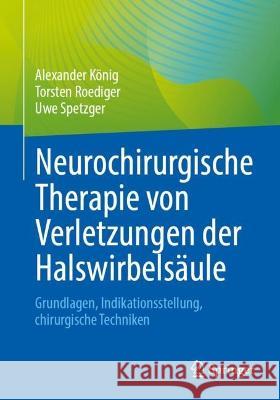 Neurochirurgische Therapie von Verletzungen der Halswirbelsäule König, Alexander, Roediger, Torsten, Spetzger, Uwe 9783662677339 Springer - książka