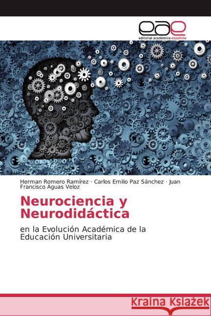 Neurociencia y Neurodidáctica : en la Evolución Académica de la Educación Universitaria Romero Ramírez, Herman; Paz Sánchez, Carlos Emilio; Aguas Veloz, Juan Francisco 9786202169325 Editorial Académica Española - książka