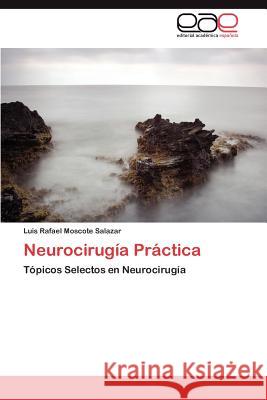 Neurocirugía Práctica Moscote Salazar Luis Rafael 9783846562376 Editorial Acad Mica Espa Ola - książka