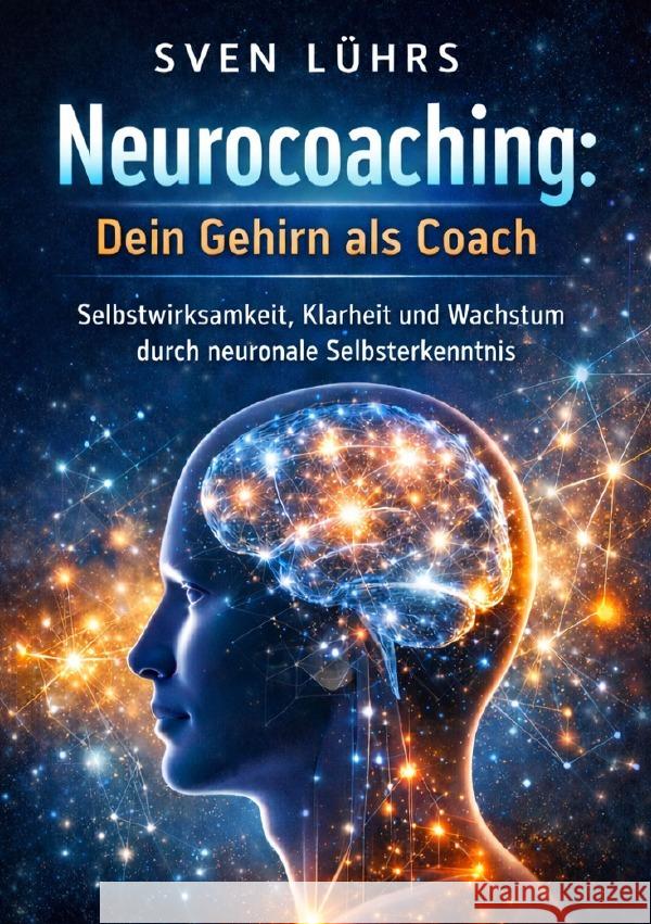 Neurocoaching:  Dein Gehirn als Coach Lührs, M.Sc., Sven 9783565147175 epubli - książka