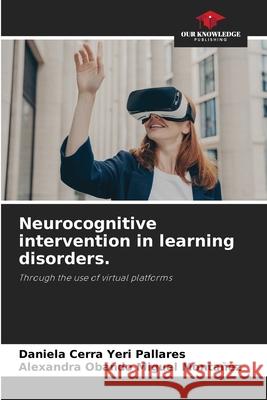 Neurocognitive intervention in learning disorders. Daniela Cerra Yer Alexandra Obando Migue 9786207689453 Our Knowledge Publishing - książka