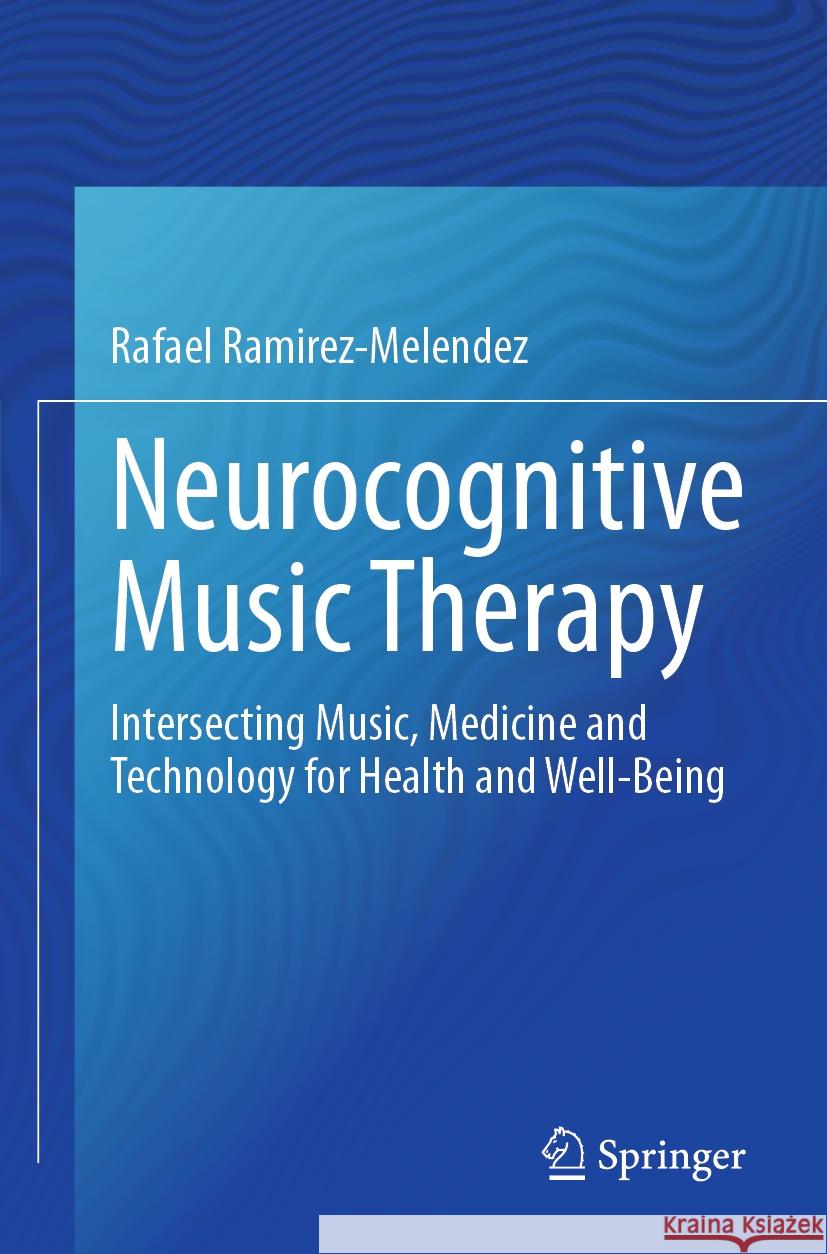 Neurocognitive Music Therapy Rafael Ramírez-Meléndez 9783031486371 Springer International Publishing - książka