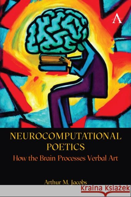 Neurocognitive Poetics: How Literature Affects Body and Mind Arthur Jacobs 9781839987700 Anthem Press - książka