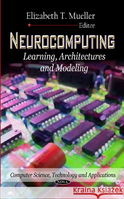Neurocomputing: Learning, Architectures & Modeling Elizabeth T Mueller 9781613246993 Nova Science Publishers Inc - książka