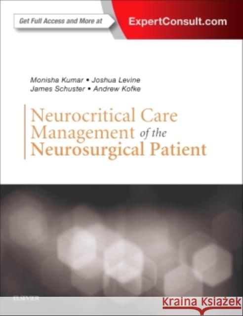 Neurocritical Care Management of the Neurosurgical Patient Monisha Kumar Joshua Levine James Schuster 9780323321068 Elsevier - książka