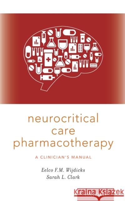 Neurocritical Care Pharmacotherapy: A Clinician's Manual Eelco F. M. Wijdicks Sarah L. Clark 9780190684747 Oxford University Press, USA - książka