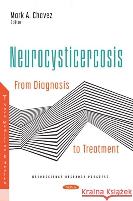 Neurocysticercosis: From Diagnosis to Treatment: From Diagnosis to Treatment Mark A. Chavez   9781536197914 Nova Science Publishers Inc - książka