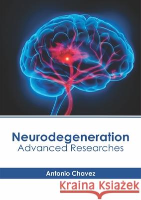 Neurodegeneration: Advanced Researches Antonio Chavez 9781632416827 Hayle Medical - książka