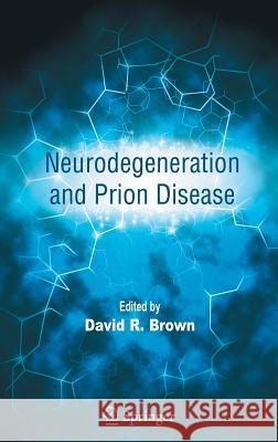 Neurodegeneration and Prion Disease David R. Brown 9780387239224 Springer Science+Business Media - książka