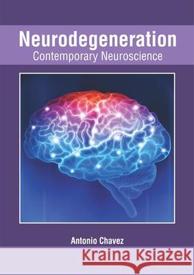 Neurodegeneration: Contemporary Neuroscience Antonio Chavez 9781632427298 Foster Academics - książka