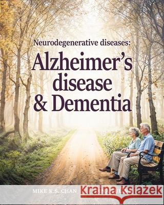 Neurodegenerative Diseases: Alzheimer's Disease and Dementia Mike K. S. Chan Dina Tulina 9781662964961 European Wellness Academy - książka