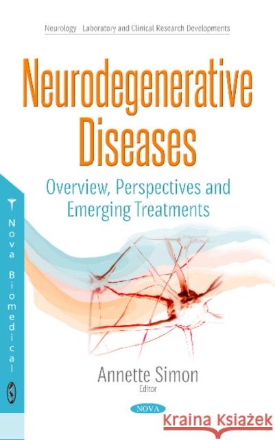 Neurodegenerative Diseases: Overview, Perspectives & Emerging Treatments Annette Simon 9781536122473 Nova Science Publishers Inc - książka