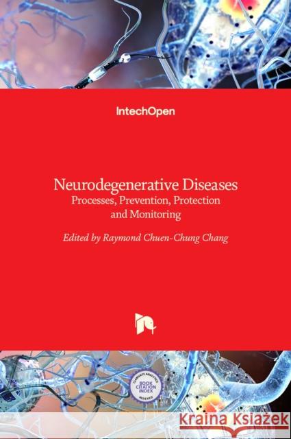 Neurodegenerative Diseases: Processes, Prevention, Protection and Monitoring Raymond Chuen-Chung Chang 9789533074856 Intechopen - książka