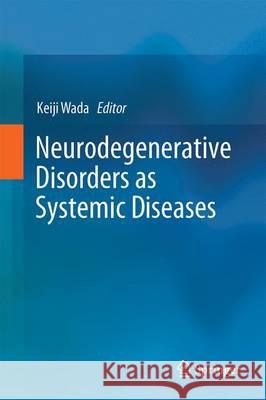 Neurodegenerative Disorders as Systemic Diseases Keiji Ed Wada Keiji Wada 9784431545408 Springer - książka