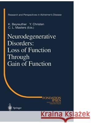 Neurodegenerative Disorders: Loss of Function Through Gain of Function Y. Christen C. L. Masters K. Beyreuther 9783540412182 Springer - książka