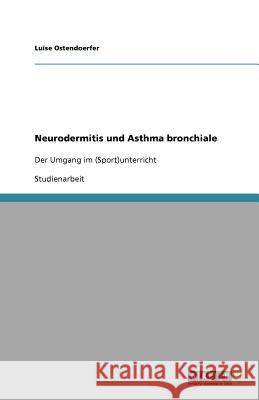 Neurodermitis und Asthma bronchiale Luise Ostendoerfer 9783640972463 Grin Verlag - książka