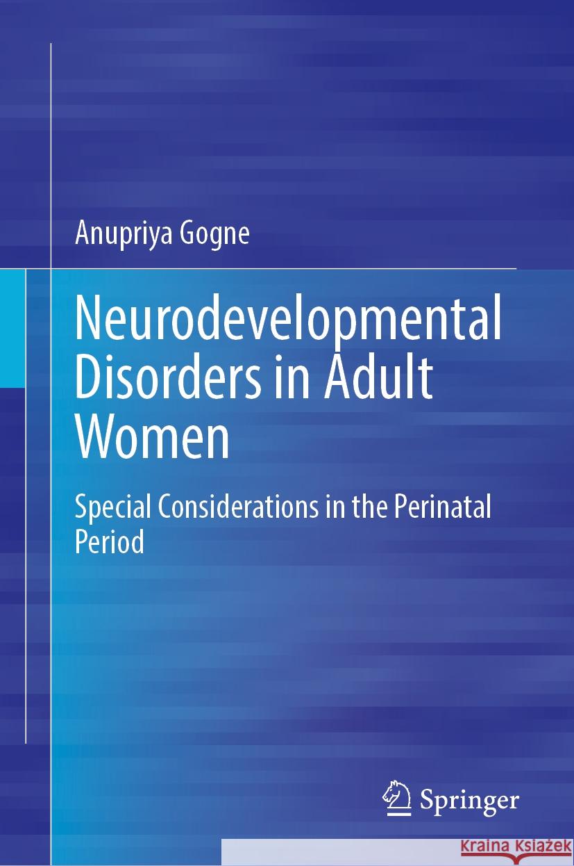 Neurodevelopmental Disorders in Adult Women: Special Considerations in the Perinatal Period Anupriya Gogne 9783031865879 Springer - książka